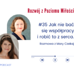 Grafika: Dwa zdjęcia z kobietami w osobnych półokrągłych ramkach. Tekst: Rozwój z Poziomu Miłości. #35 Jak nie bać się współpracy i robić to z serca. Rozmowa z Mary Czekaj. Podcast