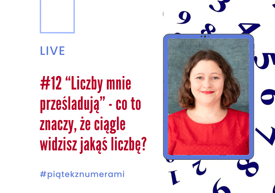 Grafika: Zdjęcie kobiety w czerwonej bluzce, w tla koło ułożone z liczb od 1 do 9. Tekst: #12 “Liczby mnie prześladują” - co to znaczy, że ciągle widzisz jakąś liczbę? live hasztag piątekznumerami