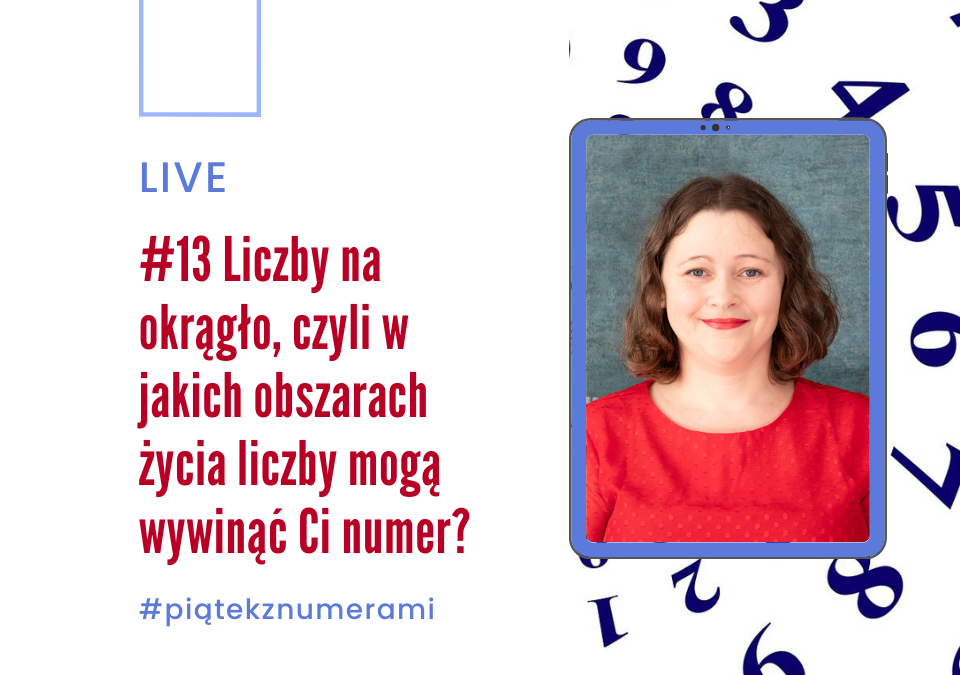 Grafika: Zdjęcie kobiety w czerwonej bluzce, w tla koło ułożone z liczb od 1 do 9. Tekst: LIVE #13 Liczby na okrągło, czyli w jakich obszarach życia liczby mogą wywinąć Ci numer?