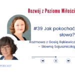 Podcast Rozwój z Poziomu Miłości - Odcinek 39: Jak pokochać słowa? Rozmowa z Gosią Rękiewicz, Słowną Sojuszniczką.