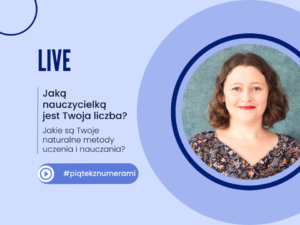 live: Jaką nauczycielką jest Twoja liczba? Jakie są Twoje naturalne metody uczenia i nauczania? #piąteknznumerami”. Na grafice zdjęcie kobiety uśmiechniętej z brązowymi, falowanymi włosami, w kwiecistej bluzce, obok tekstu informującego o wydarzeniu live.