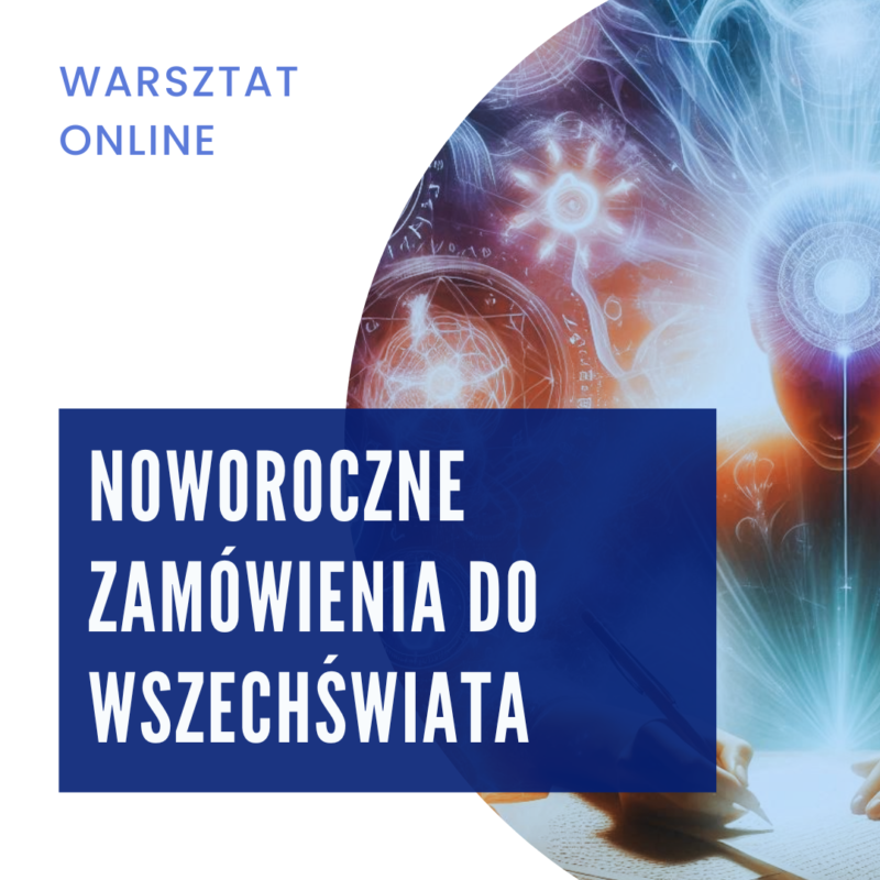 Grafika promująca warsztat online pt. 'Noworoczne zamówienia do Wszechświata'. Na tle mistycznej ilustracji z symbolami energetycznymi i świetlistymi wzorami znajduje się niebieski prostokąt z białym tekstem informującym o nazwie wydarzenia.