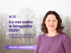 Grafika do wpisu. Na grafice tytuł: [Piątek z numerami] #36 Co nas czeka w listopadzie 2025? Prognoza numerologiczna i przesłanie z kart. oraz zdjęcie autorki Agaty Kulińskiej