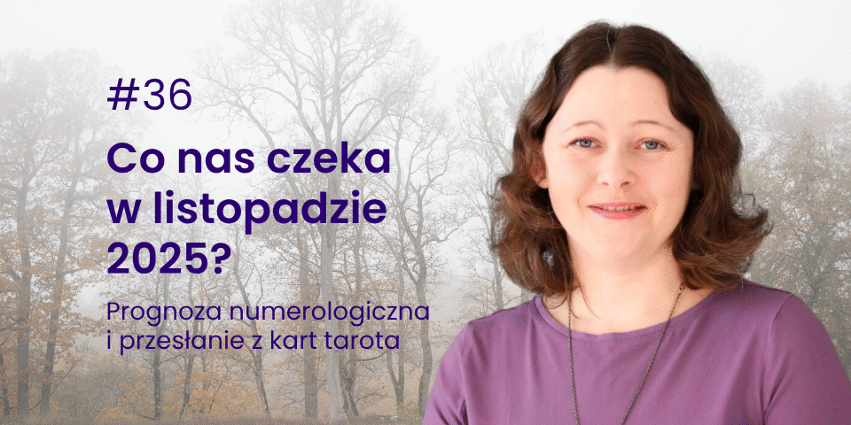 Grafika do wpisu. Na grafice tytuł: [Piątek z numerami] #36 Co nas czeka w listopadzie 2025? Prognoza numerologiczna i przesłanie z kart. oraz zdjęcie autorki Agaty Kulińskiej