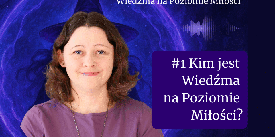 Grafika podcastu - Kim jest Wiedźma na Poziomie miłości. Na grafice znajduje się autorka Agata Kulińska. W tle kula energii i kapelusz wiedźmy.