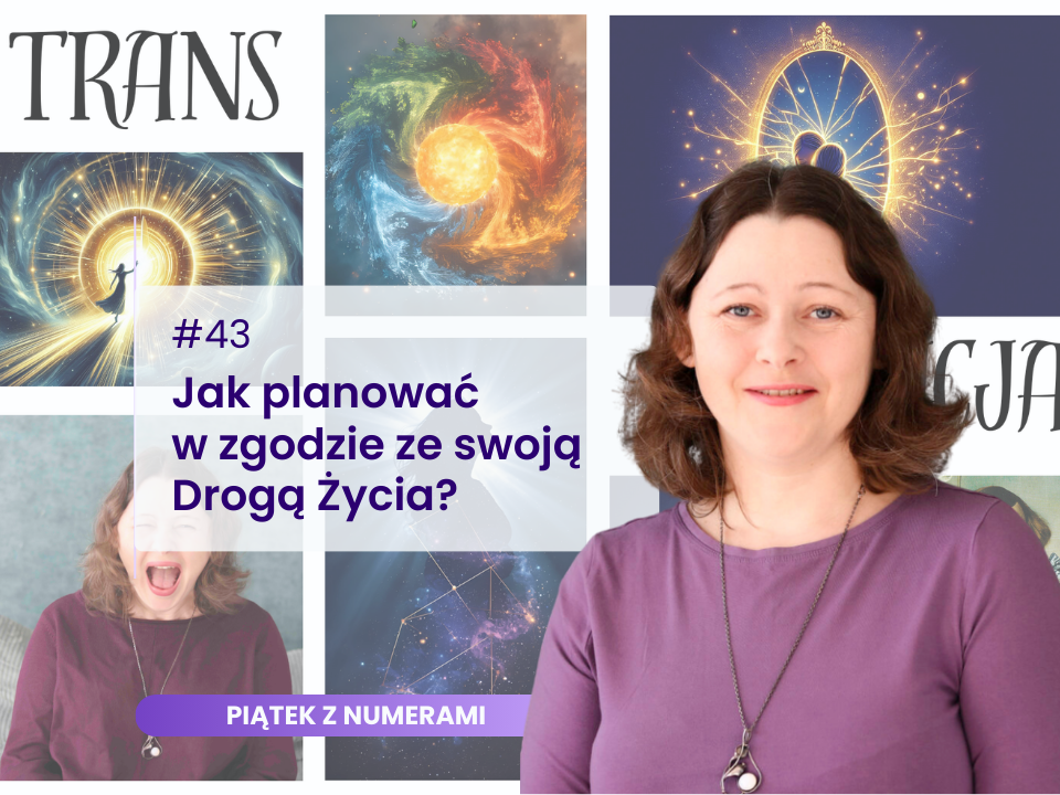 Grafika promująca cykl „Piątek z numerami”. Po prawej stronie widoczna uśmiechnięta kobieta w fioletowej bluzce z naszyjnikiem, na tle symbolicznej, świetlistej aureoli. Po lewej kolaż ilustracji o kosmiczno-energetycznym charakterze oraz tekst: „#43 Jak planować w zgodzie ze swoją Drogą Życia?”. U góry napis „TRANS”. Całość utrzymana w spokojnej, duchowej estetyce.