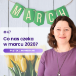 Agata Kulińska na grafice promującej podcast Piątek z numerami nr 47: Co nas czeka w marcu 2026? W tle zielony napis MARCH i żółte tulipany.