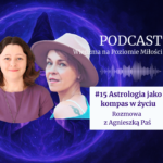Grafika promująca #15 odcinek podcastu „Wiedźma na Poziomie Miłości” pt. „Astrologia jako kompas w życiu”, przedstawiająca gospodynię Agatę Kulińską oraz gościnię Agnieszkę Paś na tle fioletowego, mistycznego portalu.