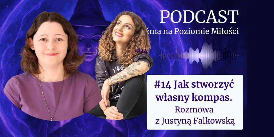 Grafika promująca 14. odcinek podcastu "Wiedźma na Poziomie Miłości" pod tytułem "Jak stworzyć własny kompas. Rozmowa z Justyną Falkowską". Na fioletowym, magicznym tle z motywem mandali i sylwetką wiedźmy w kapeluszu widnieją zdjęcia uśmiechniętej Agaty Kulińskiej oraz Justyny Falkowskiej. Obok znajduje się wizualizacja fali dźwiękowej.