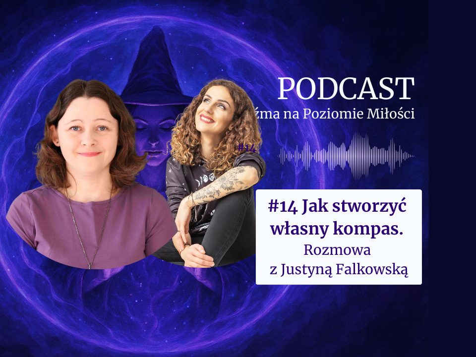 Grafika promująca 14. odcinek podcastu "Wiedźma na Poziomie Miłości" pod tytułem "Jak stworzyć własny kompas. Rozmowa z Justyną Falkowską". Na fioletowym, magicznym tle z motywem mandali i sylwetką wiedźmy w kapeluszu widnieją zdjęcia uśmiechniętej Agaty Kulińskiej oraz Justyny Falkowskiej. Obok znajduje się wizualizacja fali dźwiękowej.