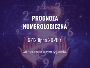 Prognoza numerologiczna na tydzień 6–12 lipca 2026 – wibracje dni