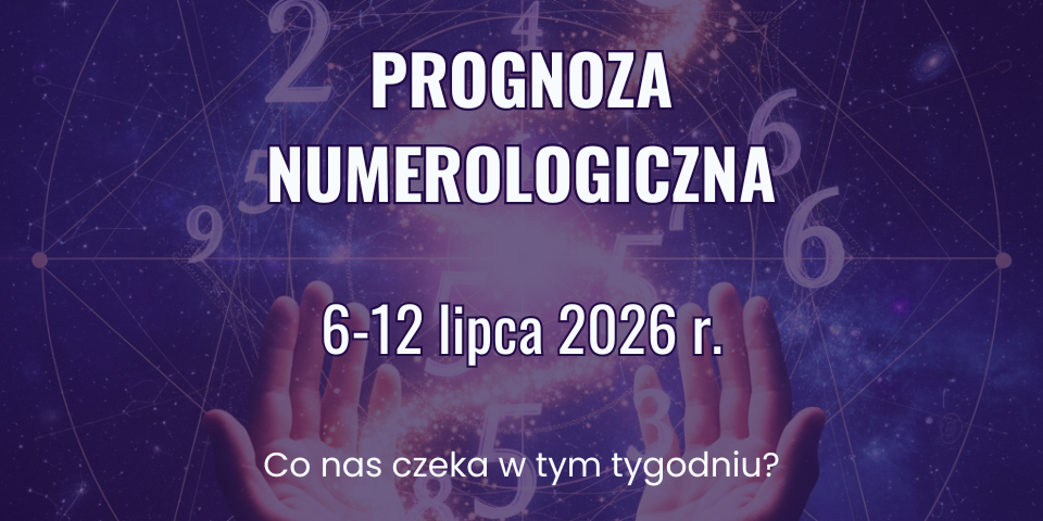 Prognoza numerologiczna na tydzień 6–12 lipca 2026 – wibracje dni