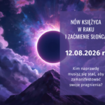 Nów Księżyca w Raku i zaćmienie Słońca 12 sierpnia 2026 roku z pytaniem o to, kim musisz się stać, aby zamanifestować swoje pragnienia.