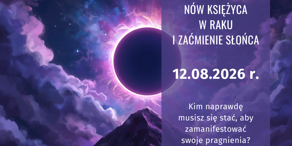 Nów Księżyca w Raku i zaćmienie Słońca 12 sierpnia 2026 roku z pytaniem o to, kim musisz się stać, aby zamanifestować swoje pragnienia.