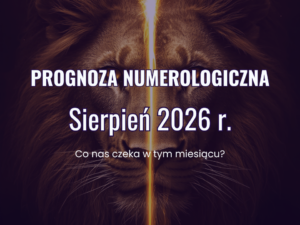 Prognoza numerologiczna sierpień 2026 i energia Bramy Lwa